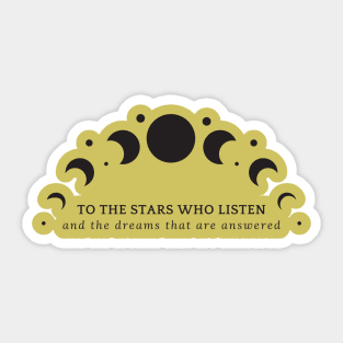 To The Stars Who Listen and The Dreams that are Answered ACOTAR book quote SJM Sticker